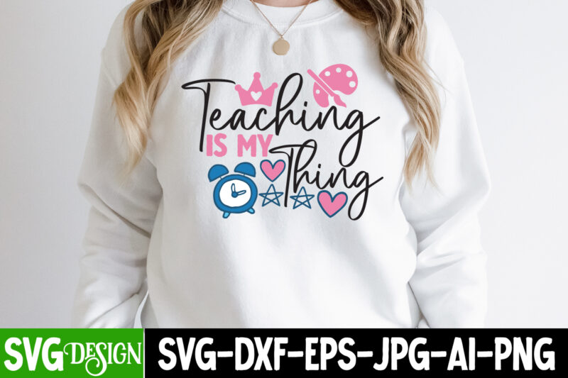 Teaching is my Thing T-Shirt Design ,Teaching is my Thing SVG Cut File, teacher svg bundle,Teacher Svg Bundle, Teacher Svg, Teacher Appreciation Svg, Funny Svg, School, Teacher, Shirt Svg, Last