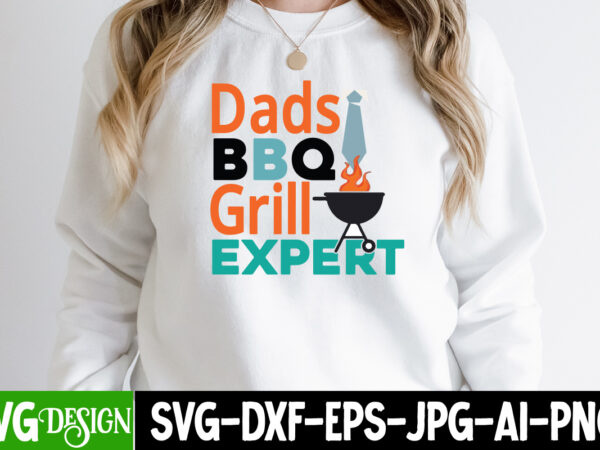 Dads bbq grill expert t-shirt design, dads bbq grill expert svg cut file, dad life sublimation design ,dad life svg design, father’s day bundle png sublimation design bundle,best dad ever