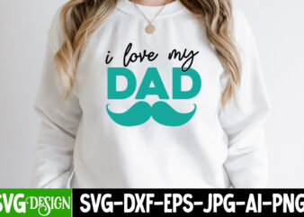 i Love my Dad T-Shirt Design, i Love my Dad SVG Cut File, DAD LIFE Sublimation Design ,DAD LIFE SVG Design, Father’s Day Bundle Png Sublimation Design Bundle,Best Dad Ever