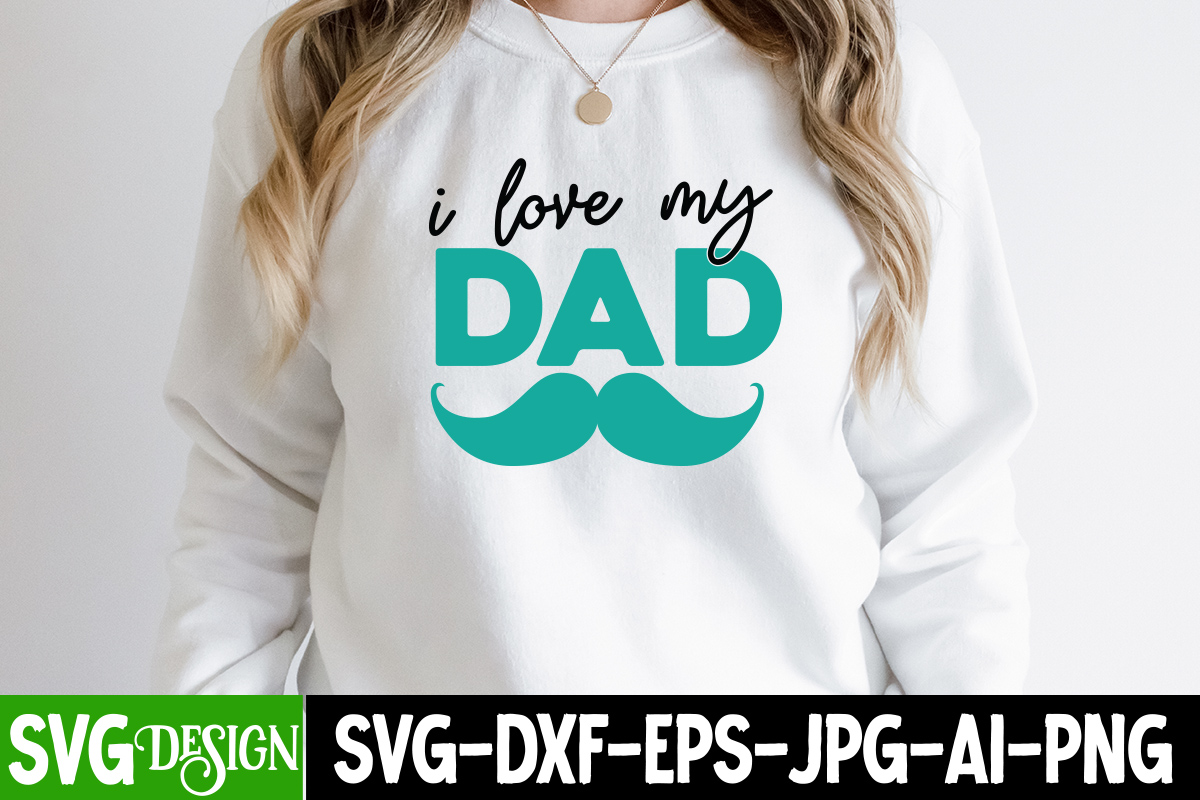 i Love my Dad T-Shirt Design, i Love my Dad SVG Cut File, DAD LIFE ...