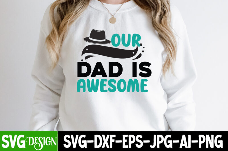 Our Dad is Awesome T-Shirt Design, Our Dad is Awesome SVG Cut File, DAD LIFE Sublimation Design ,DAD LIFE SVG Design, Father's Day Bundle Png Sublimation Design Bundle,Best Dad Ever