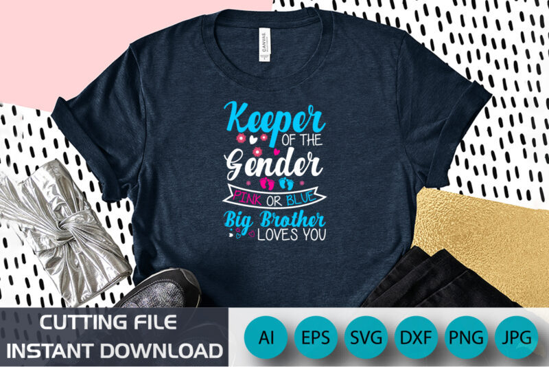 Keeper Of The Gender Pink Or Blue Big Brother Loves You, Baby, Shirt Print Template, gender reveal baby T-shirt