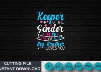 Keeper Of The Gender Pink Or Blue Big Brother Loves You, Baby, Shirt Print Template, gender reveal baby T-shirt