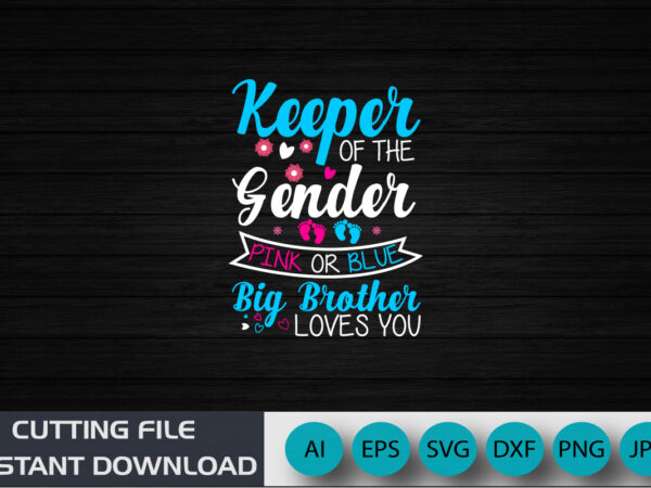 Keeper of the gender pink or blue big brother loves you, baby, shirt print template, gender reveal baby t-shirt