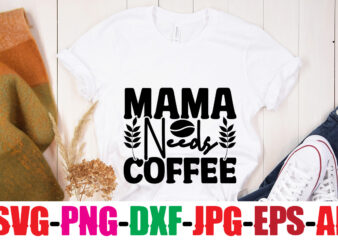 Mama Needs Coffee T-shirt Design,Make Me Coffee And Tell Me I’m Pretty T-shirt Design,Coffee And Mascara T-shirt Design,coffee svg bundle, coffee, coffee svg, coffee makers, coffee near me, coffee machine,