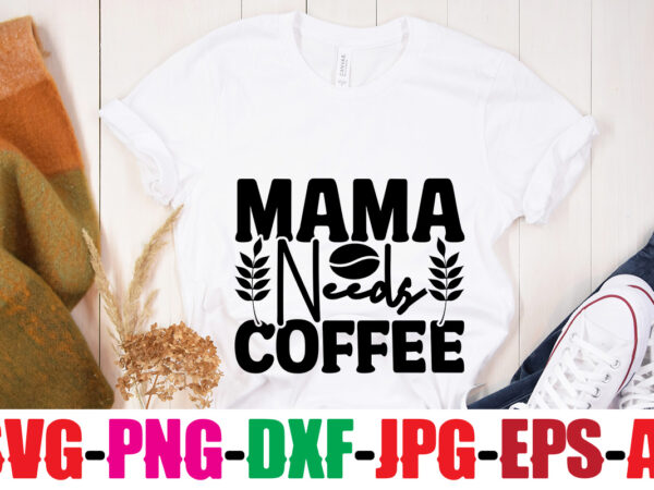 Mama needs coffee t-shirt design,make me coffee and tell me i’m pretty t-shirt design,coffee and mascara t-shirt design,coffee svg bundle, coffee, coffee svg, coffee makers, coffee near me, coffee machine,