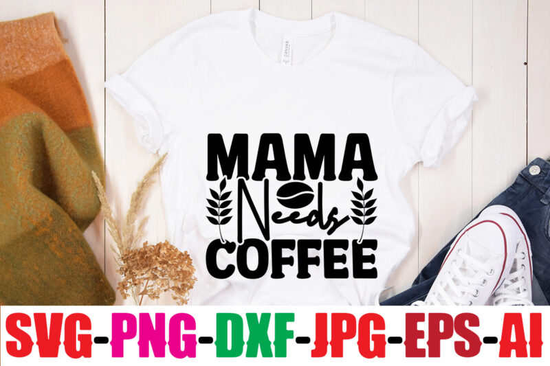Mama Needs Coffee T-shirt Design,Make Me Coffee And Tell Me I'm Pretty T-shirt Design,Coffee And Mascara T-shirt Design,coffee svg bundle, coffee, coffee svg, coffee makers, coffee near me, coffee machine,