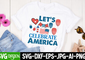 Let_s Celebrate America T-Shirt Design ,American Mama T-Shirt Design, American Mama SVG Cut File, 4th of July SVG Bundle,4th of July Sublimation Bundle Svg, 4th of July America PNG Sublimation