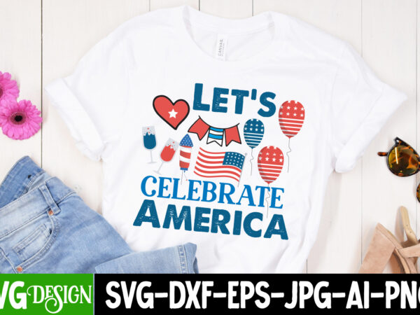 Let_s celebrate america t-shirt design ,american mama t-shirt design, american mama svg cut file, 4th of july svg bundle,4th of july sublimation bundle svg, 4th of july america png sublimation