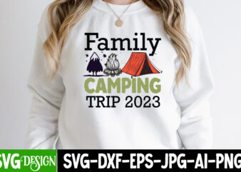 Family Camping Trip 2023 T-Shirt Design, Family Camping Trip 2023 SVG Cut File, Camping Sublimation Png, Camper Sublimation, Camping Png, Life Is Better Around The Campfire Png, Commercial Use ,Camping