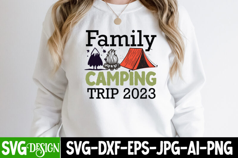 Family Camping Trip 2023 T-Shirt Design, Family Camping Trip 2023 SVG Cut File, Camping Sublimation Png, Camper Sublimation, Camping Png, Life Is Better Around The Campfire Png, Commercial Use ,Camping