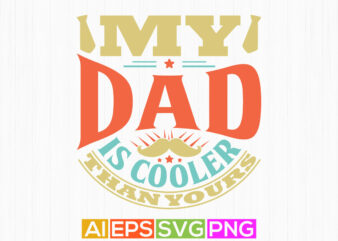 my dad is cooler than yours, typography dad lettering clothes, dad is cooler shirt design