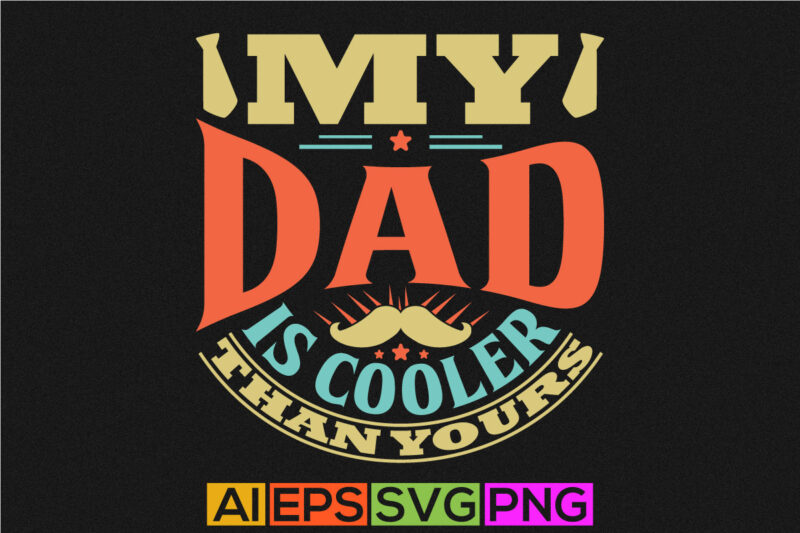 my dad is cooler than yours, typography dad lettering clothes, dad is cooler shirt design