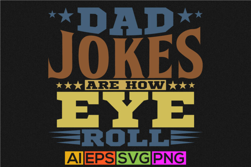dad jokes are how eye roll, happy father’s day, dad of girls dad gift tee