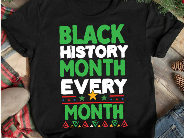 Black history month every month t-shirt design, black history month every month svg cut file, black history month t-shirt design .black history month svg cut file, 40 juneteenth svg png