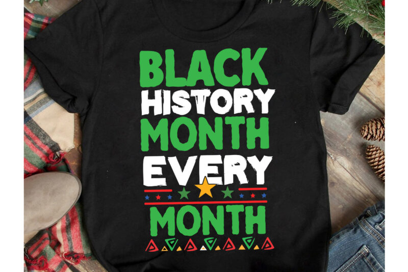 Black History Month Every Month T-Shirt Design, Black History Month Every Month SVG Cut File, Black History Month T-Shirt Design .Black History Month SVG Cut File, 40 Juneteenth SVG PNG