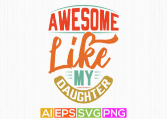 awesome like my daughter, celebration daughter design, awesome daughter typography vintage clothing