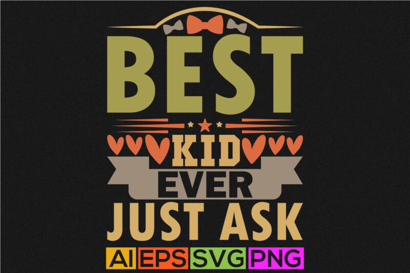 best kid ever just ask, inspirational kid tee apparel, happiness kid graphic design art