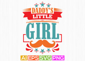 daddy’s little girl typography shirt design, funny quotes for daddy, fathers day vintage style design clothing
