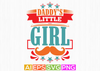 daddy’s little girl typography shirt design, funny quotes for daddy, fathers day vintage style design clothing