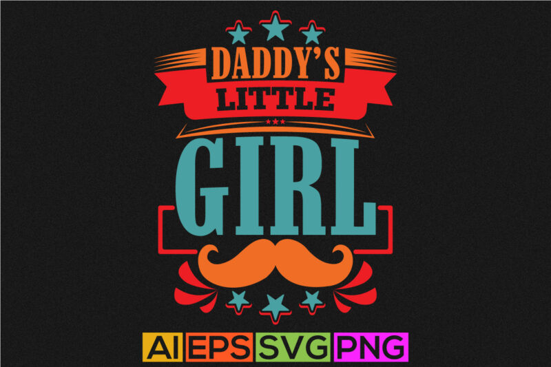 daddy’s little girl typography shirt design, funny quotes for daddy, fathers day vintage style design clothing