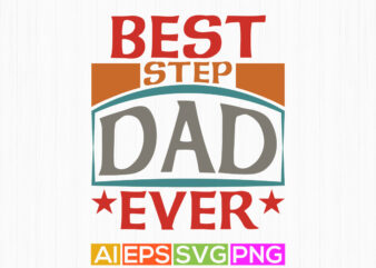 best step dad ever, dad day tee design, best gift greeting for dad vector graphic