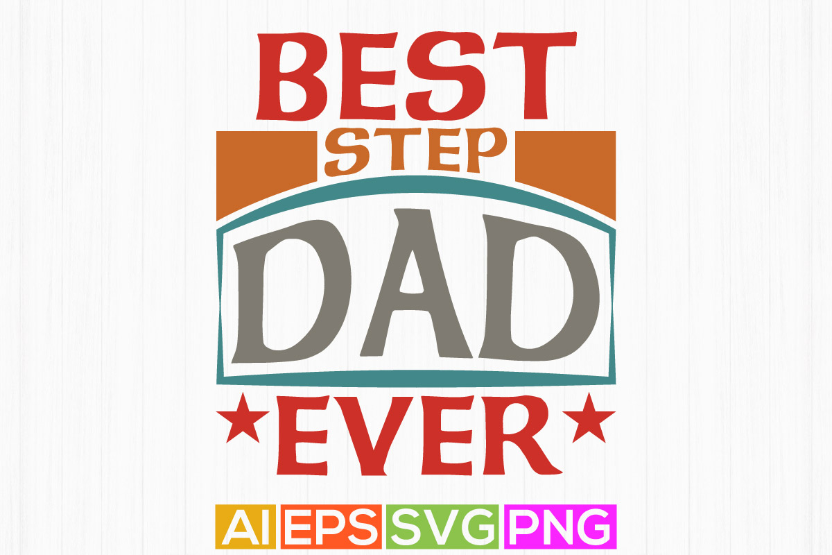 best step dad ever, dad day tee design, best gift greeting for dad ...