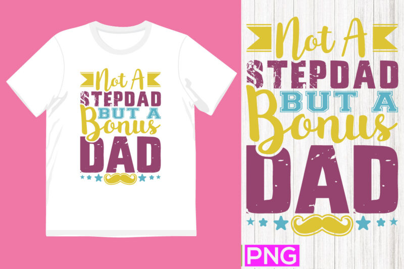 not a stepdad but a bonus dad, best father ever shirt template, dad calligraphy vintage style design