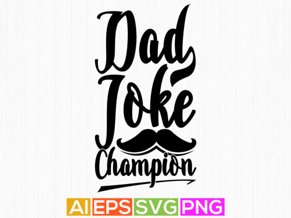 Dad joke champion, dad day t-shirt, love dad vintage saying tee clothing