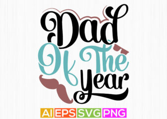 dad of the year, happy birthday gift for dad, congratulation dad lettering shirt design