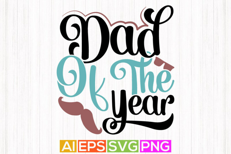 dad of the year, happy birthday gift for dad, congratulation dad lettering shirt design