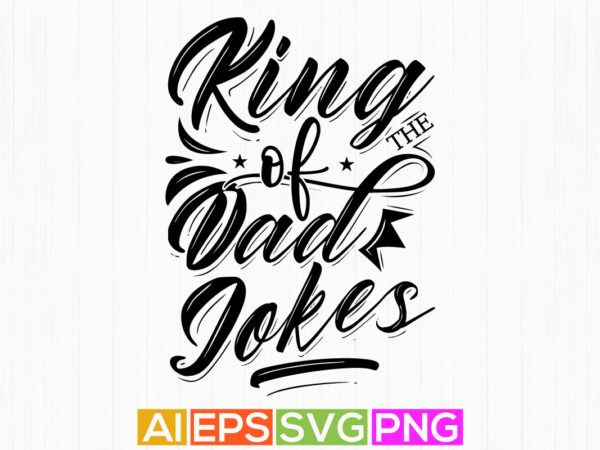 King of the dad jokes, typography great dad craft designs, dad jokes lettering vintage style design