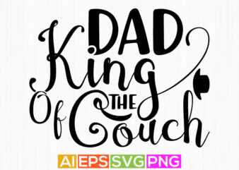 dad king of the couch, celebration dad cloth, dad ever gift tee apparel t shirt vector illustration