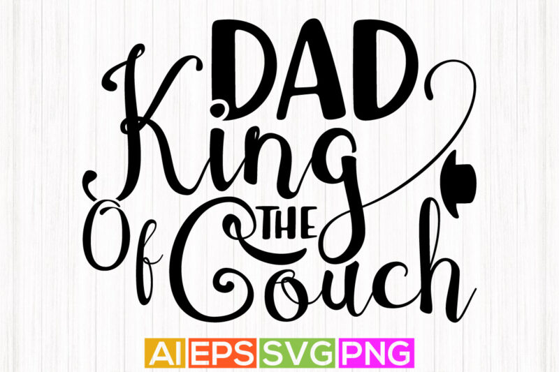 dad king of the couch, celebration dad cloth, dad ever gift tee apparel