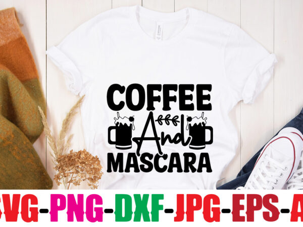 Coffee and mascara t-shirt design,coffee svg bundle, coffee, coffee svg, coffee makers, coffee near me, coffee machine, coffee shop near me, coffee shop, best coffee maker, coffee pot, best coffee