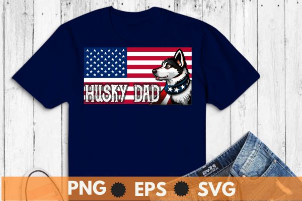 Siberian Husky dad American Flag 4th Of July Patriotic Dog Lover T-Shirt design vector, 4th of july husky shirts, Siberian Husky, American Flag, 4th Of July, Patriotic Dog Lover