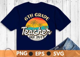 Last Day Of School For 6th grade Teacher Off Duty Tie Dye T-Shirt design vector