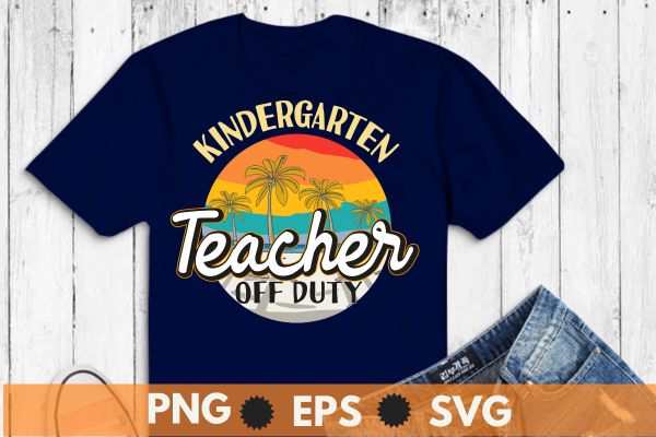 Last Day Of School For Kindergarten Teacher Off Duty Tie Dye T-Shirt design vector