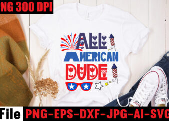 All American Dude T-shirt Design,Happy 4th July Independence Day T-shirt Design,4th july, 4th july song, 4th july fireworks, 4th july soundgarden, 4th july wreath, 4th july sufjan stevens, 4th july