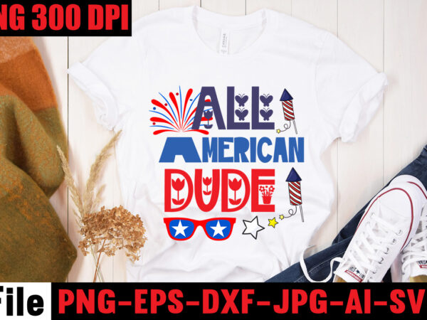 All american dude t-shirt design,happy 4th july independence day t-shirt design,4th july, 4th july song, 4th july fireworks, 4th july soundgarden, 4th july wreath, 4th july sufjan stevens, 4th july