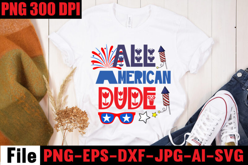 All American Dude T-shirt Design,Happy 4th July Independence Day T-shirt Design,4th july, 4th july song, 4th july fireworks, 4th july soundgarden, 4th july wreath, 4th july sufjan stevens, 4th july