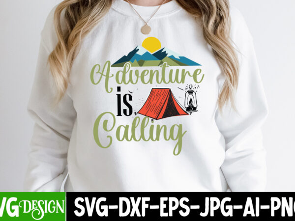 Adventure is calling t-shirt design,adventure is calling svg cut file, camping sublimation png, camper sublimation, camping png, life is better around the campfire png, commercial use ,camping png bundle, camping
