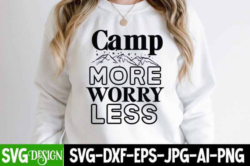 Camp More Worry Less T-Shirt Design, Camp More Worry Less SVG Cut File, Camping Sublimation Png, Camper Sublimation, Camping Png, Life Is Better Around The Campfire Png, Commercial Use ,Camping