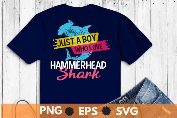 Just A Boy Who Loves Hammerhead Sharks Sea animals lover t shirt design vector, Hammerhead Sharks, Sea animals, shark, funny shark shirt, shark saying