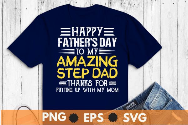 I am a proud step-dad of a wonderful sweet and awesome step daughter t shirt design vector svg, happy, father’s, day, step, dad, t-shirt, gifts, amazing, step-dad, putting, mom, slogan,