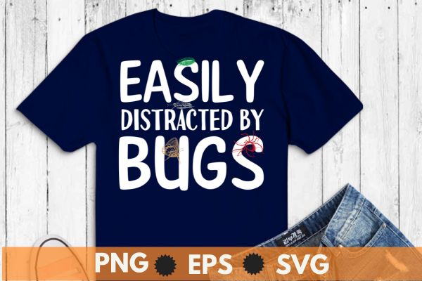 Easily distracted by bugs funny entomology bug collector t shirt design vector, entomology, bug, entomologist,insect, collector, medical and veterinary, entomology shirt, vintage, sunset, bugs