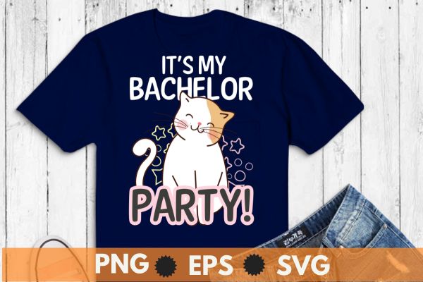 It’s my bachelor party! cat funny bachelorette wedding party t shirt design vector svg, it’s my bachelor party, funny cat, cute cat,bachelor,