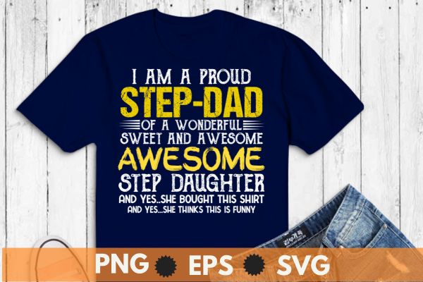 I am a proud step-dad of a wonderful sweet and awesome step daughter t shirt design vector svg