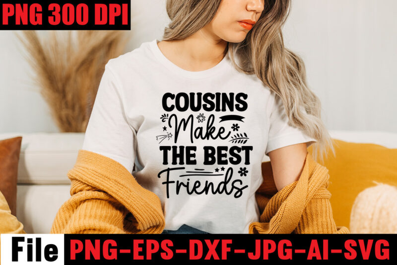 Cousins Make The Best Friends T-shirt Design,Apparently We're Trouble When We Are Together Are Knew! T-shirt Design,Friendship SVG Cut Files, Vector Printable Clipart, Friendship Quote Svg, Funny Friendship Day Saying