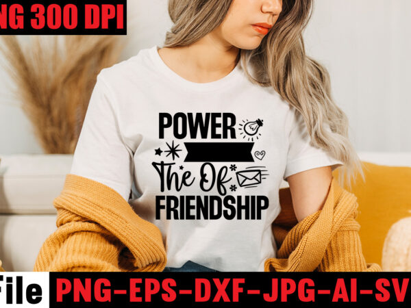 Power the of friendship t-shirt ,apparently we’re trouble when we are together are knew! t-shirt design,friendship svg cut files, vector printable clipart, friendship quote svg, funny friendship day saying svg,